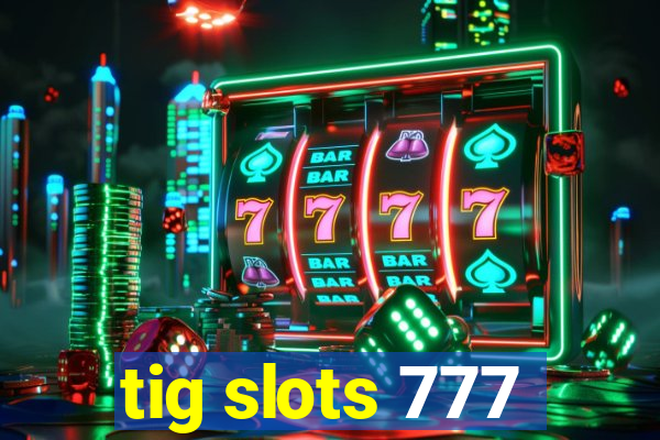 tig slots 777